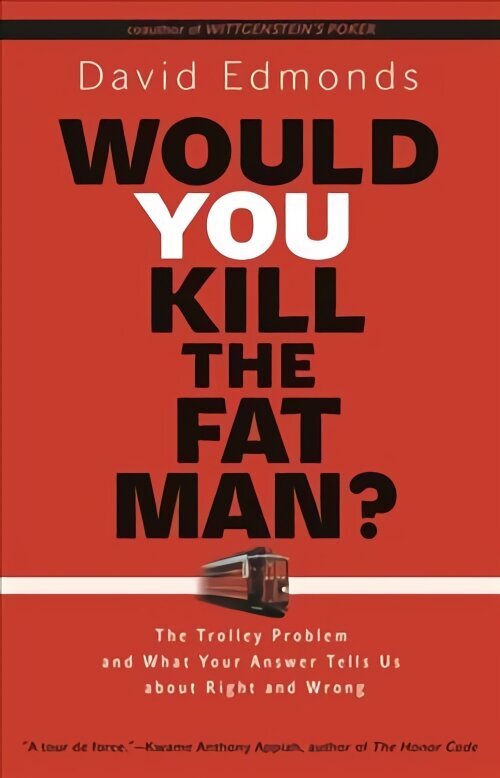 Would You Kill the Fat Man?: The Trolley Problem and What Your Answer Tells Us about Right and Wrong цена и информация | Ajalooraamatud | kaup24.ee