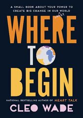 Where to Begin: A Small Book about Your Power to Create Big Change in Our Crazy World hind ja info | Eneseabiraamatud | kaup24.ee