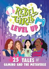 Rebel Girls Level Up: 25 Tales of Gaming and the Metaverse: 25 Tales of Gaming and the Metaverse hind ja info | Noortekirjandus | kaup24.ee