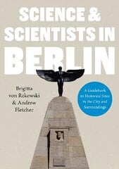 Science & Scientists in Berlin. A Guidebook to Historical Sites in the City and Surroundings: A Guidebook to Historical Sites in the City and Surroundings hind ja info | Majandusalased raamatud | kaup24.ee