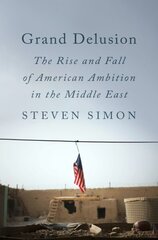 Grand Delusion: The Rise and Fall of American Ambition in the Middle East цена и информация | Книги по социальным наукам | kaup24.ee