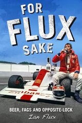 For Flux Sake: Beer, fags and opposite-lock hind ja info | Elulooraamatud, biograafiad, memuaarid | kaup24.ee