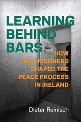 Learning behind Bars: How IRA Prisoners Shaped the Peace Process in Ireland цена и информация | Исторические книги | kaup24.ee