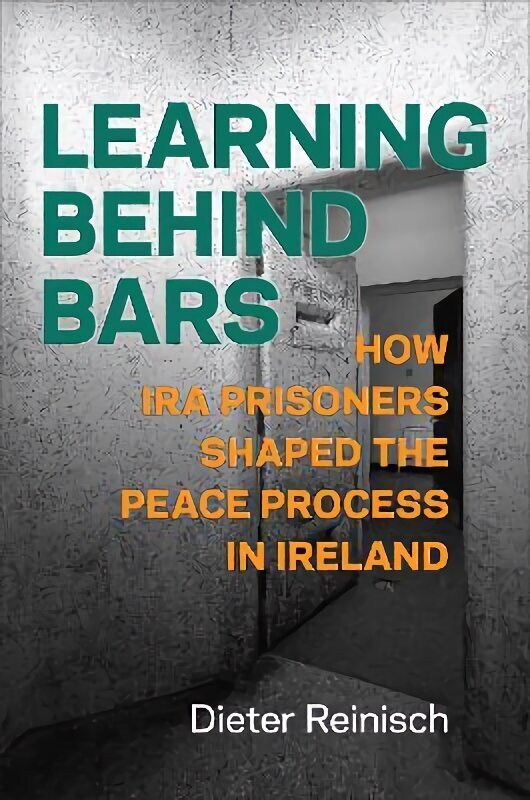 Learning behind Bars: How IRA Prisoners Shaped the Peace Process in Ireland цена и информация | Ajalooraamatud | kaup24.ee