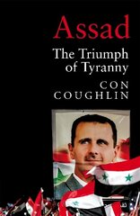 Assad: The Triumph of Tyranny hind ja info | Elulooraamatud, biograafiad, memuaarid | kaup24.ee