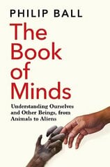 Book of Minds: Understanding Ourselves and Other Beings, From Animals to Aliens цена и информация | Исторические книги | kaup24.ee