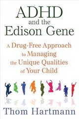 ADHD and the Edison Gene: A Drug-Free Approach to Managing the Unique Qualities of Your Child 3rd Edition, New Edition of The Edison Gene цена и информация | Самоучители | kaup24.ee