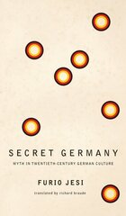 Secret Germany - Myth in Twentieth-Century German Culture: Myth in Twentieth-Century German Culture hind ja info | Võõrkeele õppematerjalid | kaup24.ee