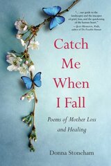 Catch Me When I Fall: Poems of Mother Loss and Healing hind ja info | Luule | kaup24.ee