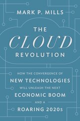 Cloud Revolution: How the Convergence of New Technologies Will Unleash the Next Economic Boom and A Roaring 2020s hind ja info | Ühiskonnateemalised raamatud | kaup24.ee