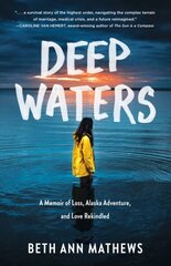 Deep Waters: A Memoir of Loss, Alaska Adventure, and Love Rekindled цена и информация | Самоучители | kaup24.ee