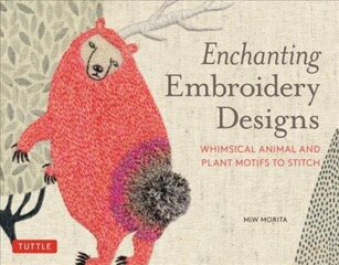 Enchanting Embroidery Designs: Whimsical Animal and Plant Motifs to Stitch цена и информация | Книги о питании и здоровом образе жизни | kaup24.ee