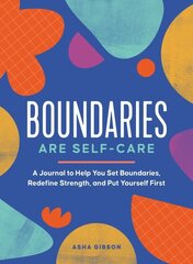 Boundaries Are Self-Care: A Journal to Help You Set Boundaries, Redefine Strength, and Put Yourself First цена и информация | Самоучители | kaup24.ee