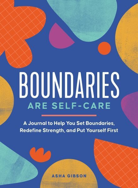 Boundaries Are Self-Care: A Journal to Help You Set Boundaries, Redefine Strength, and Put Yourself First hind ja info | Eneseabiraamatud | kaup24.ee