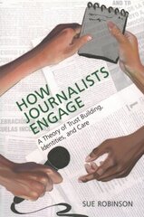 How Journalists Engage: A Theory of Trust Building, Identities, and Care hind ja info | Majandusalased raamatud | kaup24.ee