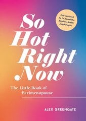 So Hot Right Now: The Little Book of Perimenopause hind ja info | Eneseabiraamatud | kaup24.ee