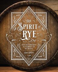 Spirit of Rye: Over 300 Expressions to Celebrate the Rye Revival hind ja info | Retseptiraamatud  | kaup24.ee