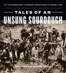 Tales of an Unsung Sourdough: The Extraordinary Klondike Adventures of Johnny Lind цена и информация | Путеводители, путешествия | kaup24.ee