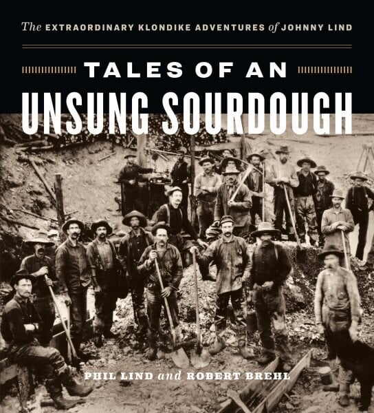 Tales of an Unsung Sourdough: The Extraordinary Klondike Adventures of Johnny Lind цена и информация | Reisiraamatud, reisijuhid | kaup24.ee