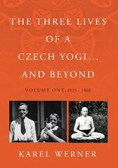 Three Lives of a Czech Yogi ... and Beyond: Volume One: 1925 - 1968 цена и информация | Биографии, автобиогафии, мемуары | kaup24.ee