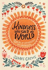 Kindness Will Save the World: Stories of Compassion and Connection hind ja info | Eneseabiraamatud | kaup24.ee