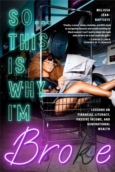 So...This Is Why I'm Broke: Money Lessons on Financial Literacy, Passive Income, and Generational Wealth (Budgeting, Money Management, BIPOC Financial Help) hind ja info | Eneseabiraamatud | kaup24.ee