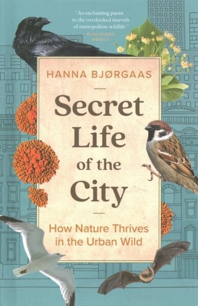 Secret Life of the City: How Nature Thrives in the Urban Wild цена и информация | Tervislik eluviis ja toitumine | kaup24.ee