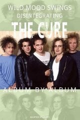 Wild Mood Swings: Disintegrating The Cure Album by Album цена и информация | Книги об искусстве | kaup24.ee