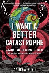 I Want a Better Catastrophe: Navigating the Climate Crisis with Grief, Hope, and Gallows Humor цена и информация | Самоучители | kaup24.ee