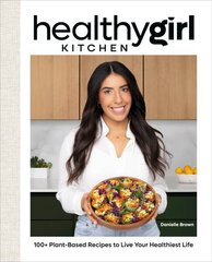 HealthyGirl Kitchen: 100plus Plant-Based Recipes to Live Your Healthiest Life цена и информация | Книги рецептов | kaup24.ee