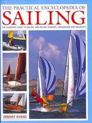 Practical Encyclopedia of Sailing: The Complete Practical Guide to Sailing and Racing Dinghies, Catamarans and Keelboats hind ja info | Tervislik eluviis ja toitumine | kaup24.ee