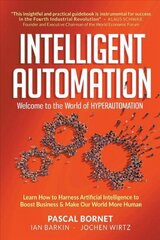 Intelligent Automation: Welcome To The World Of Hyperautomation: Learn How To Harness Artificial Intelligence To Boost Business & Make Our World More Human цена и информация | Книги по экономике | kaup24.ee