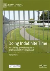 Doing Indefinite Time: An Ethnography of Long-Term Imprisonment in Switzerland hind ja info | Ühiskonnateemalised raamatud | kaup24.ee