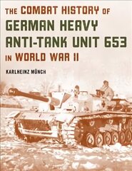 Combat History of German Heavy Anti-Tank Unit 653 in World War II hind ja info | Ajalooraamatud | kaup24.ee