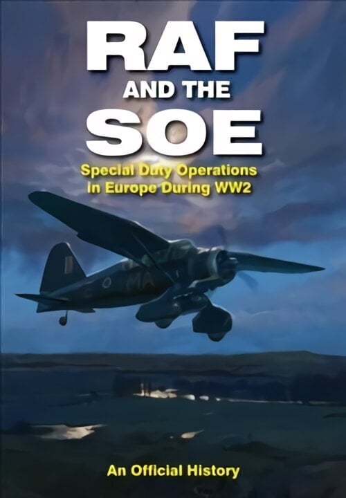 RAF and the SOE: Special Duty Operations in Europe During World War II hind ja info | Ühiskonnateemalised raamatud | kaup24.ee