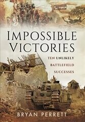 Impossible Victories: Ten Unlikely Battlefield Successes hind ja info | Ühiskonnateemalised raamatud | kaup24.ee