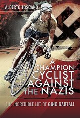 Champion Cyclist Against the Nazis: The Incredible Life of Gino Bartali цена и информация | Биографии, автобиогафии, мемуары | kaup24.ee