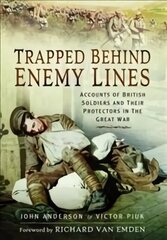 Trapped Behind Enemy Lines: Accounts of British Soldiers and their Protectors in The Great War hind ja info | Ajalooraamatud | kaup24.ee