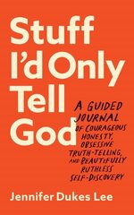 Stuff I`d Only Tell God - A Guided Journal of Courageous Honesty, Obsessive Truth-Telling, and Beautifully Ruthless Self-Discovery hind ja info | Usukirjandus, religioossed raamatud | kaup24.ee