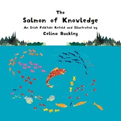 Salmon of Knowledge: An Irish Folktale Retold and Illustrated by Celina Buckley hind ja info | Väikelaste raamatud | kaup24.ee