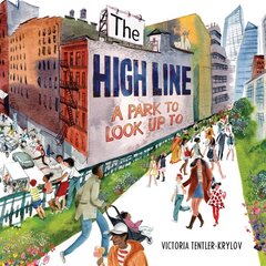 High Line: A Park to Look Up To hind ja info | Noortekirjandus | kaup24.ee