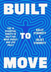 Built to Move: The Ten Essential Habits to Help You Move Freely and Live Fully hind ja info | Eneseabiraamatud | kaup24.ee