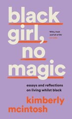 black girl, no magic: Essays and Reflections on Living Whilst Black цена и информация | Поэзия | kaup24.ee