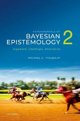 Fundamentals of Bayesian Epistemology 2: Arguments, Challenges, Alternatives цена и информация | Исторические книги | kaup24.ee