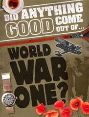 Did Anything Good Come Out of... WWI? hind ja info | Noortekirjandus | kaup24.ee