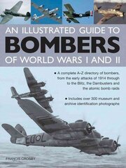 Illustrated Guide to Bombers of World Wars I and II: A Complete A-z Directory of Bombers, from Early Attacks of 1914 Through to the Blitz, the Damb: A Complete A-Z Directory of Bombers, from Early Attacks of 1914 Through to the Blitz, the Dambusters and t цена и информация | Книги по социальным наукам | kaup24.ee