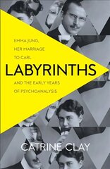 Labyrinths: Emma Jung, Her Marriage to Carl and the Early Years of Psychoanalysis hind ja info | Elulooraamatud, biograafiad, memuaarid | kaup24.ee