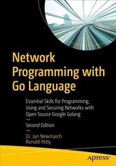 Network Programming with Go Language: Essential Skills for Programming, Using and Securing Networks with Open Source Google Golang 2nd ed. цена и информация | Книги по экономике | kaup24.ee