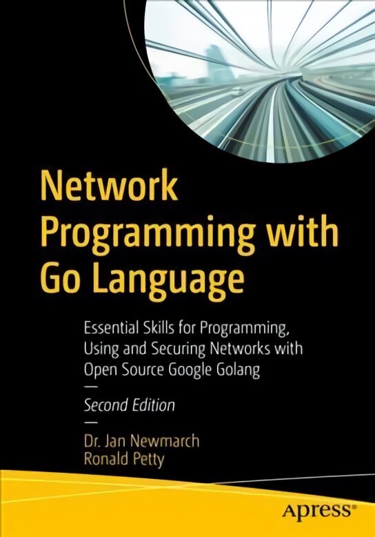 Network Programming with Go Language: Essential Skills for Programming, Using and Securing Networks with Open Source Google Golang 2nd ed. цена и информация | Majandusalased raamatud | kaup24.ee