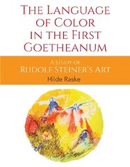 Language of Color in the First Goetheanum: A Study of Rudolf Steiner's Art цена и информация | Книги об искусстве | kaup24.ee
